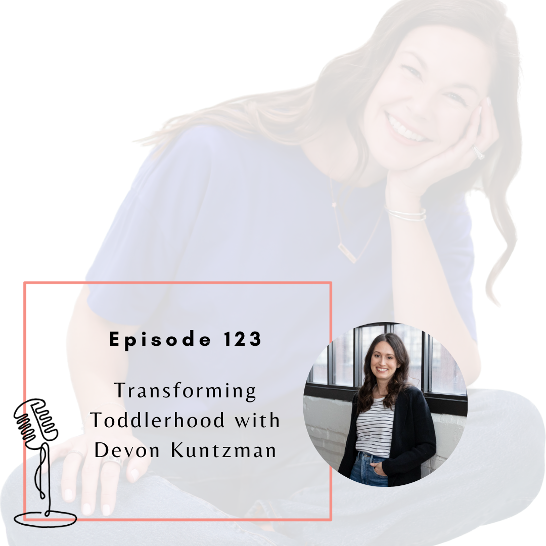 Ep. 123 - Transforming Toddlerhood with Devon Kuntzman