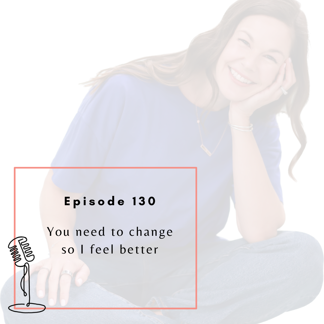 Ep. 130 - You need to change so I feel better