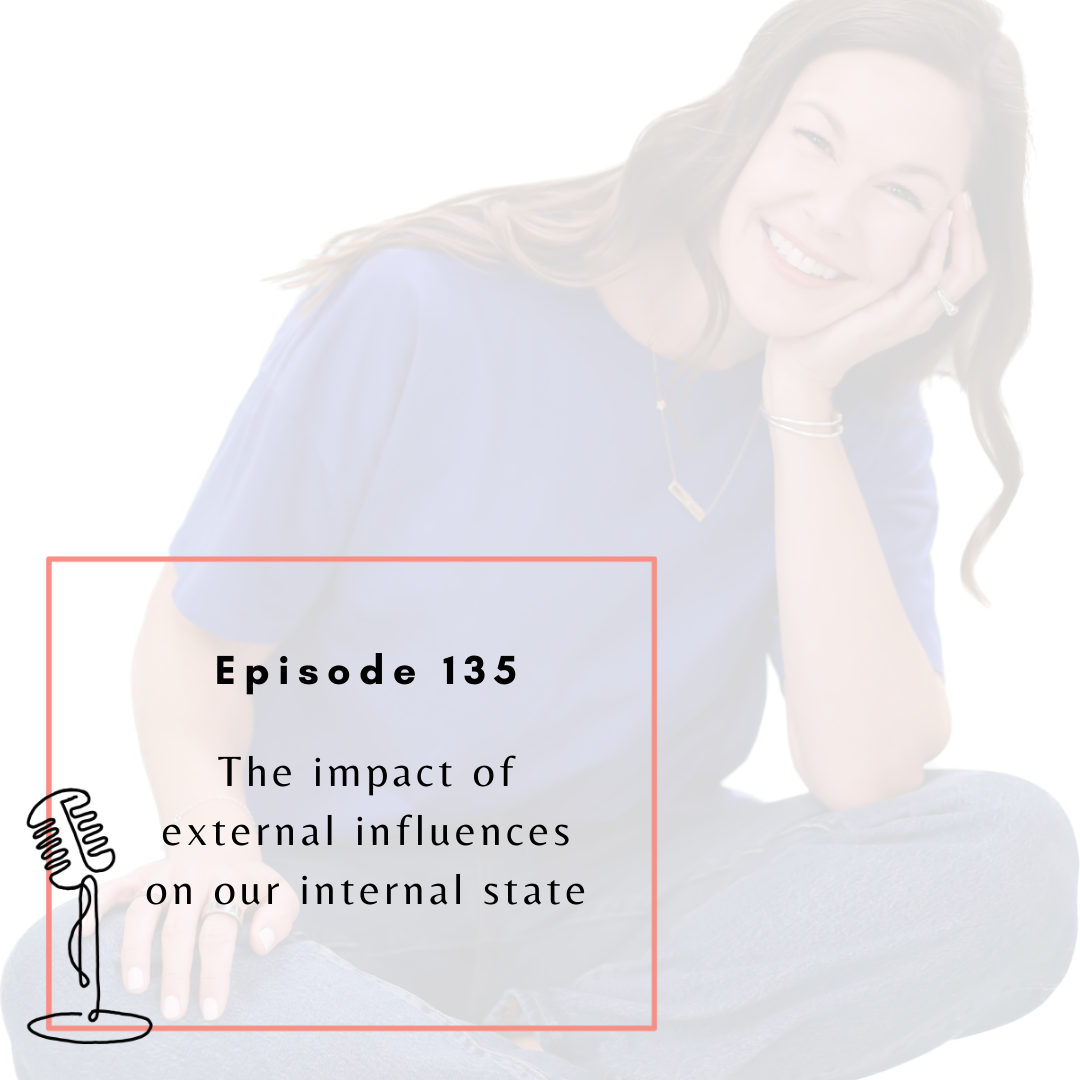 Ep. 135 - The impact of external influences on our internal state