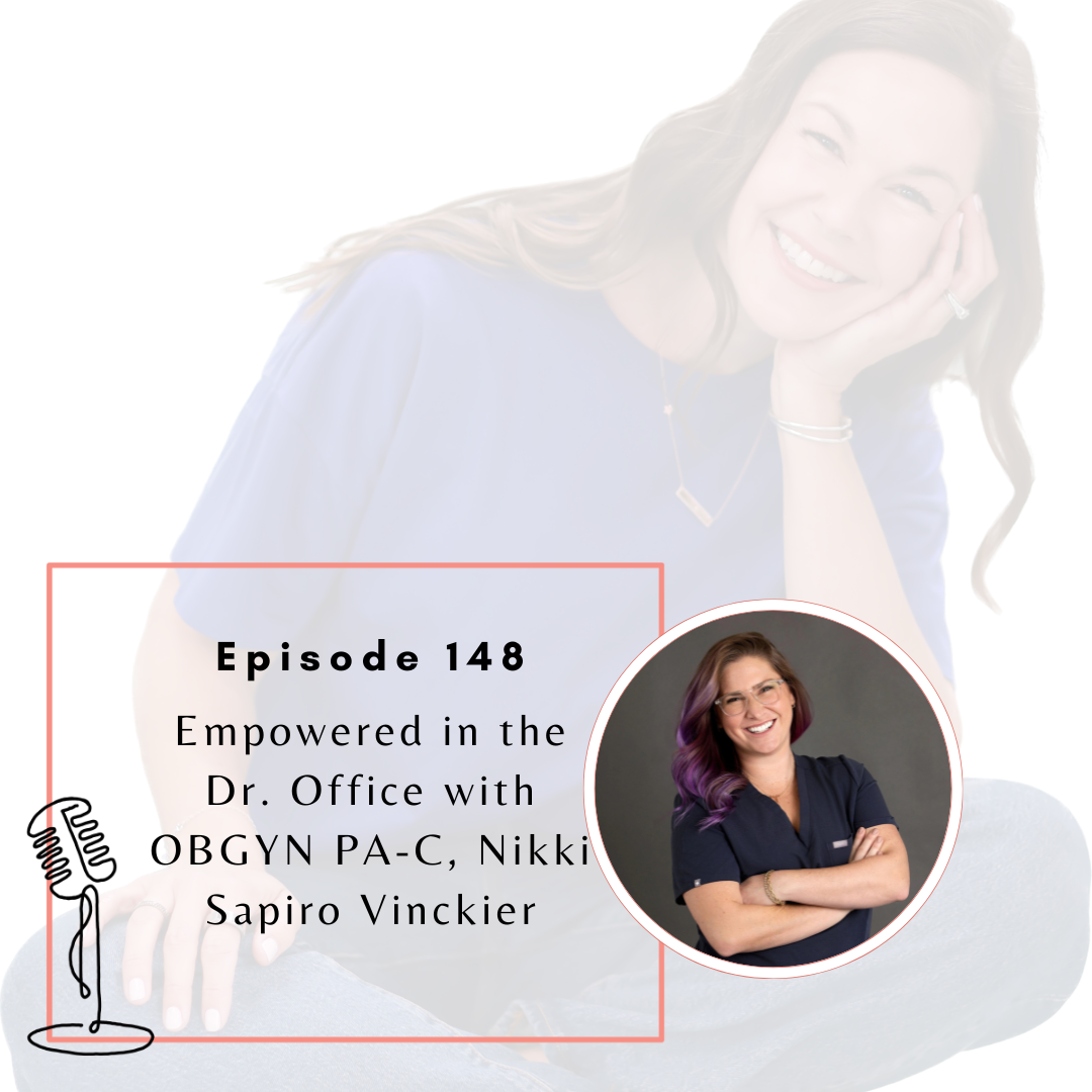 148. Empowered in the Dr. Office with OBGYN PA-C, Nikki Sapiro Vinckier