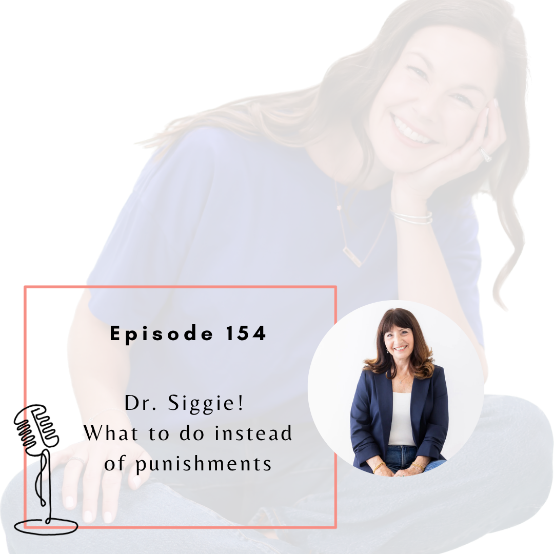 Ep. 154: Dr. Siggie! What to do instead of punishments