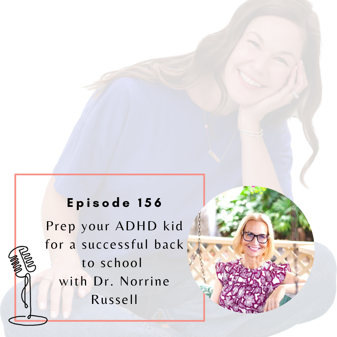 Ep. 156: Prep your ADHD kid for a successful back to school with Dr. Norrine Russell