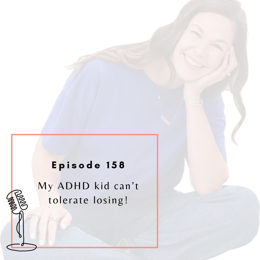 Ep. 158: My ADHD kid can’t tolerate losing!