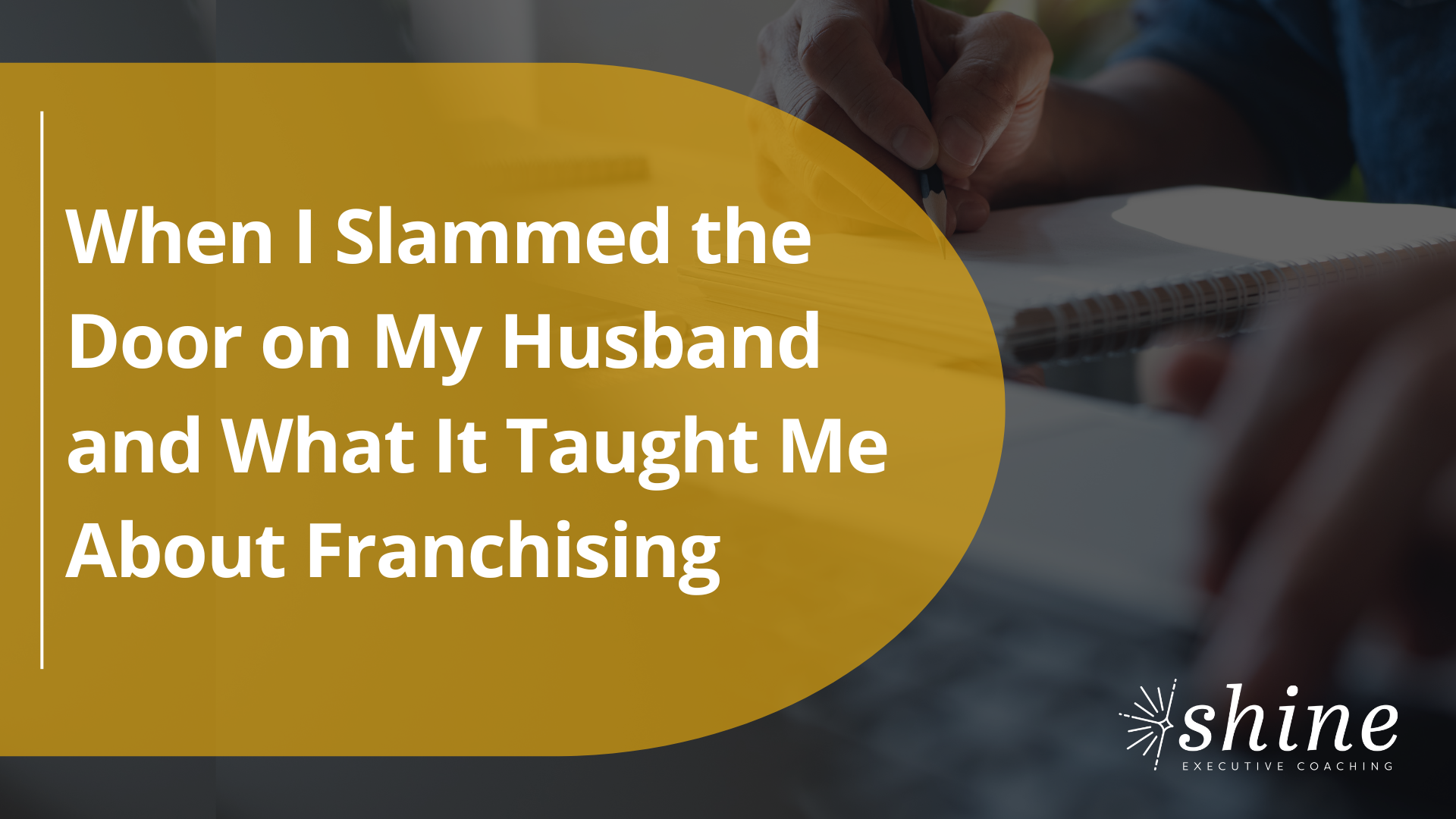 When I Slammed the Door on My Husband and What It Taught Me About Franchising