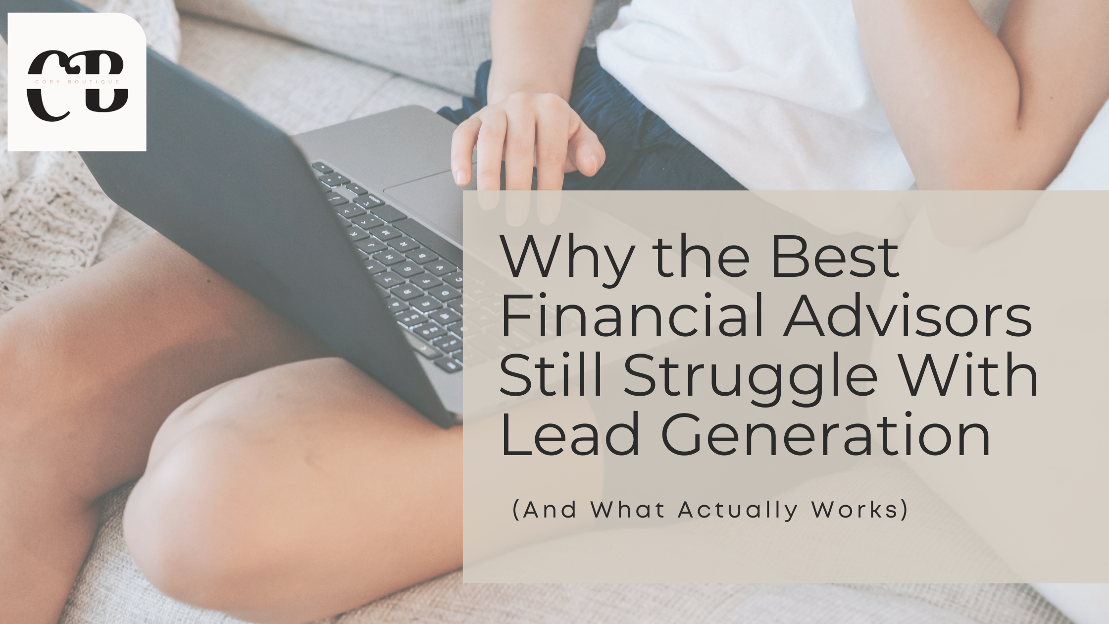 Why the Best Financial Advisors Still Struggle With Lead Generation (And What Actually Works)