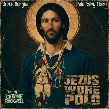 Baby Flako, Jezus Borgia, Chrome Rockwell - Jezus Wore Polo Polo (EP)