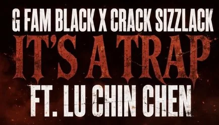 G Fam Black x Crack Sizzlack - It's a Trap feat. Lu Chin Chen