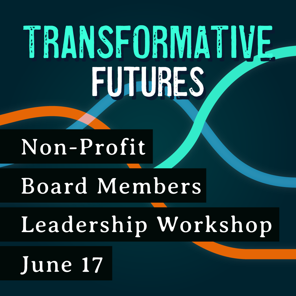 6/17/26 Leadership & Change for Nonprofit Board Members - A Transformative Futures Leadership Workshop