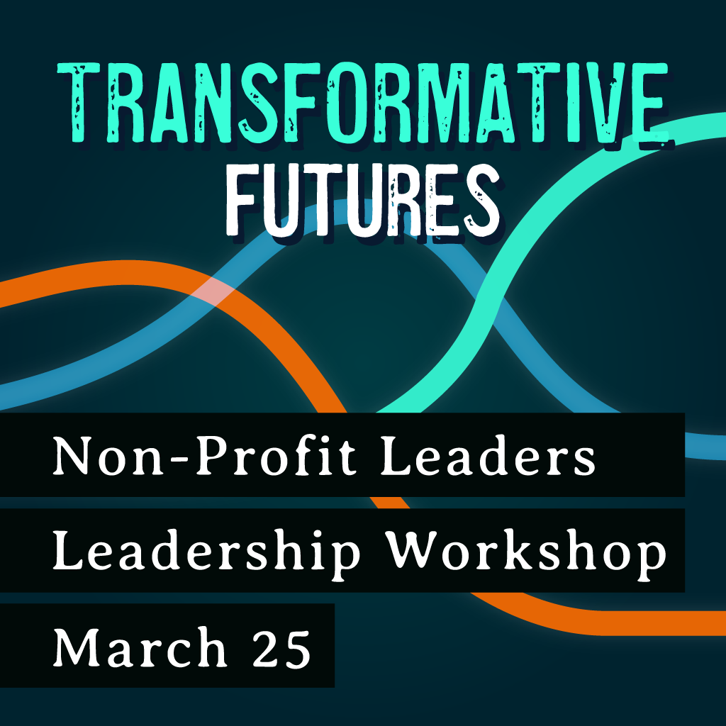 3/25/26 Leadership & Change for Nonprofit Leaders - A Transformative Futures Leadership Workshop
