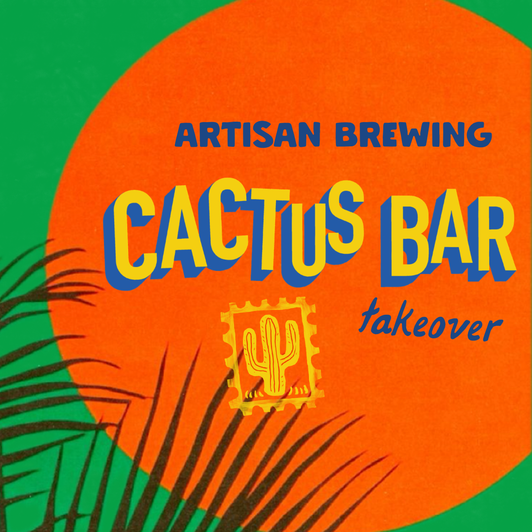 Cactus Bar Takeover- Artisan Brewing