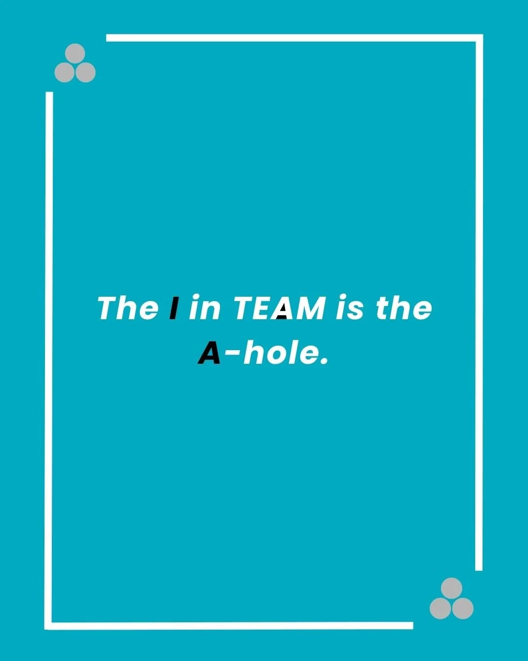 The I in TEAM is the A-hole.jpg
