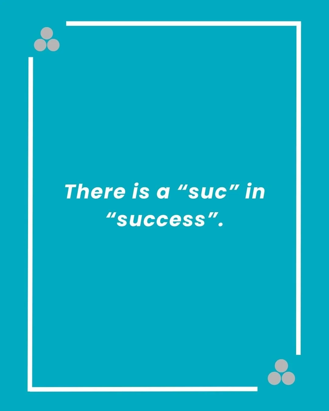 There is a “suc” in “success”.jpg