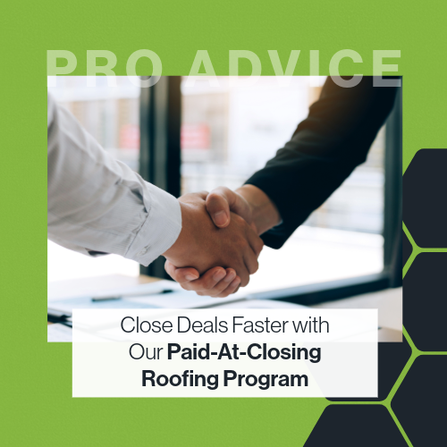 Close Deals Faster with Our Paid-At-Closing Roofing Program
