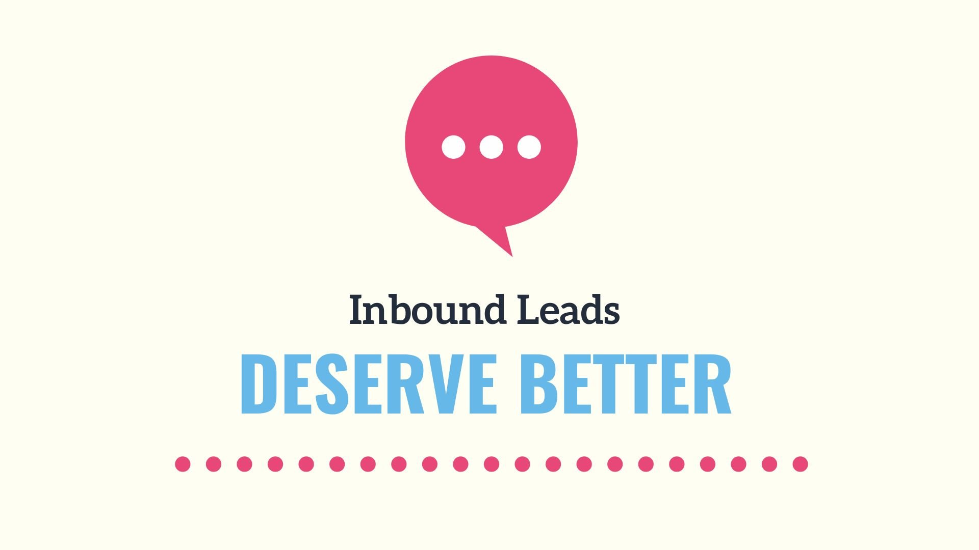 Inbound Leads deserve better than generic processes With an Inbound BDR Team.