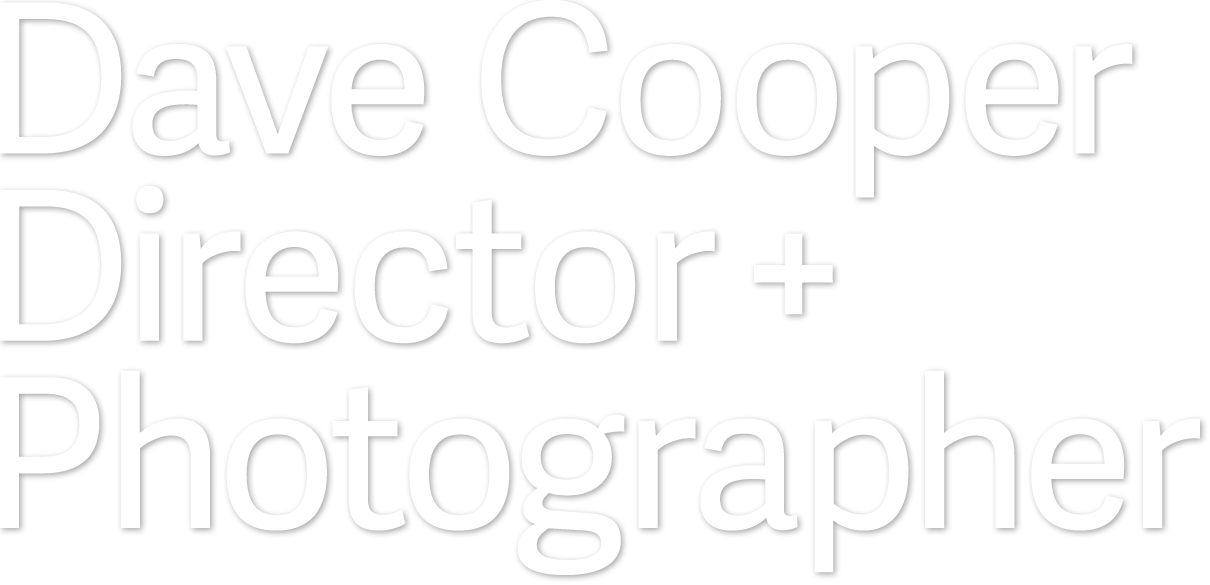Dave Cooper Director + Photographer
