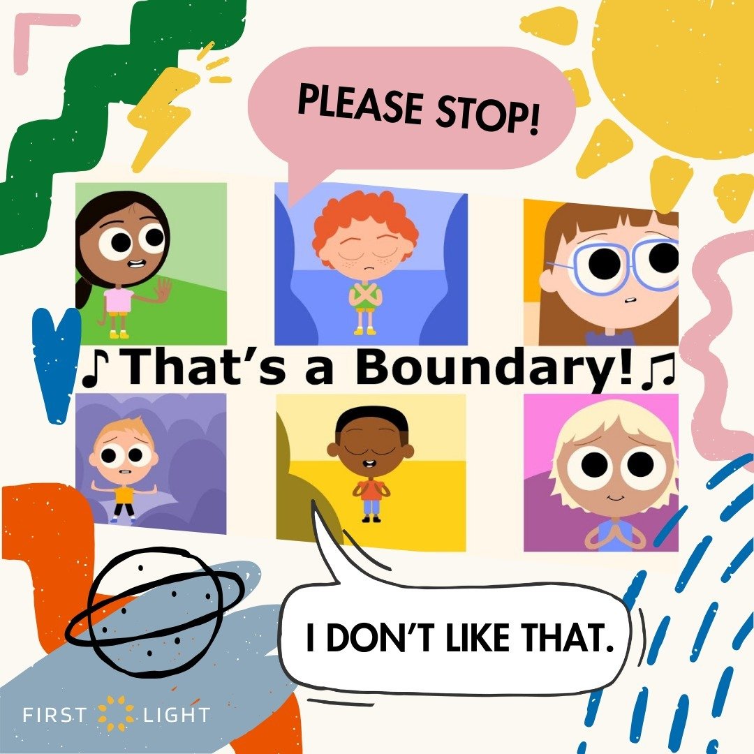 Teach kids from an early age about boundaries. This song from Hopscotch Songs is a great tool for helping you through the process. View it here: https://www.youtube.com/watch?v=aSFvJbSQdA4

Want more tips? First Light is here to help! You can call us