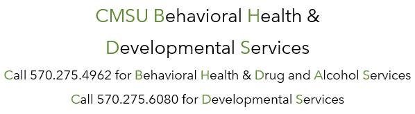 CMSU Behavioral Health &amp; Developmental Services / Call 570.275.4962