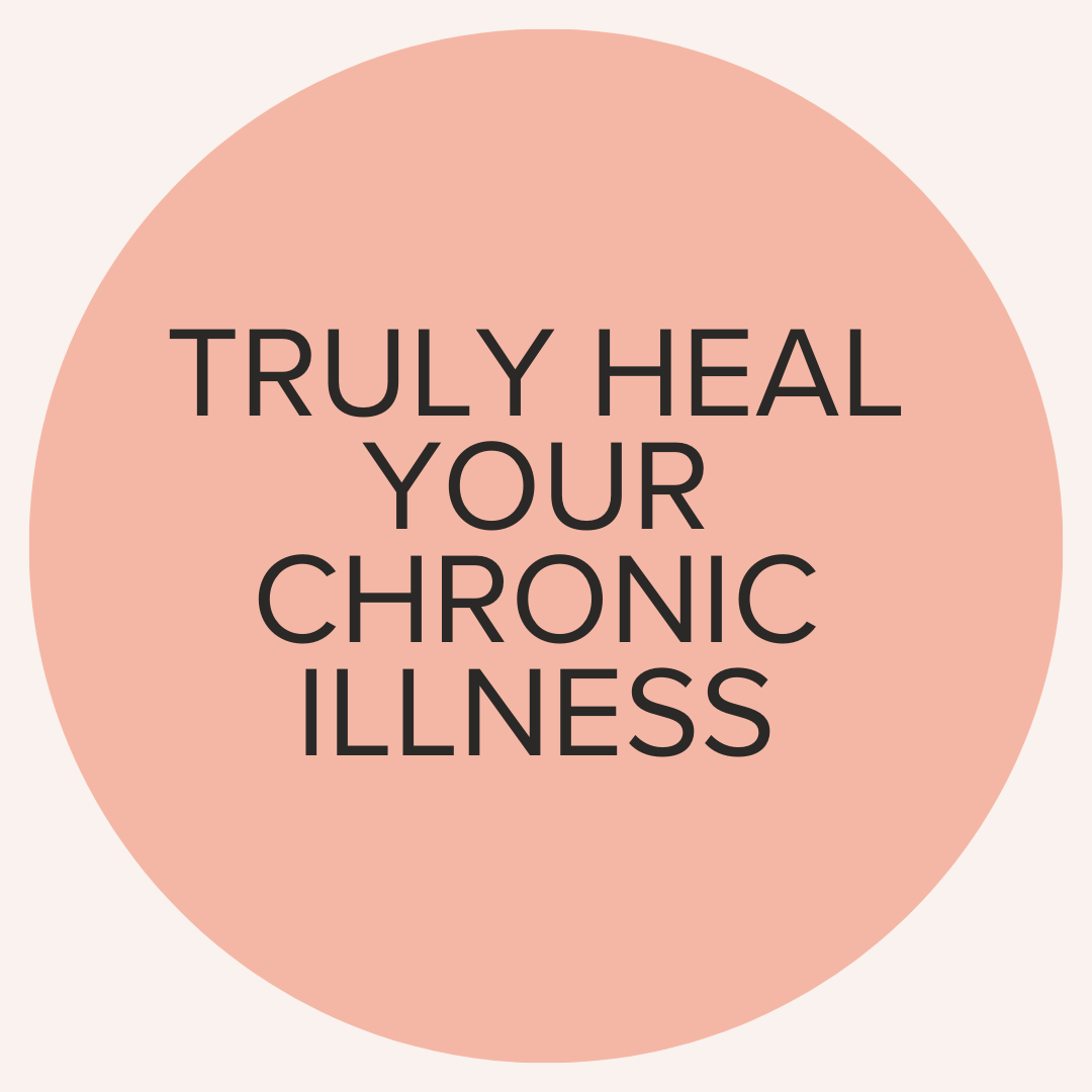 Truly heal your chronic illness