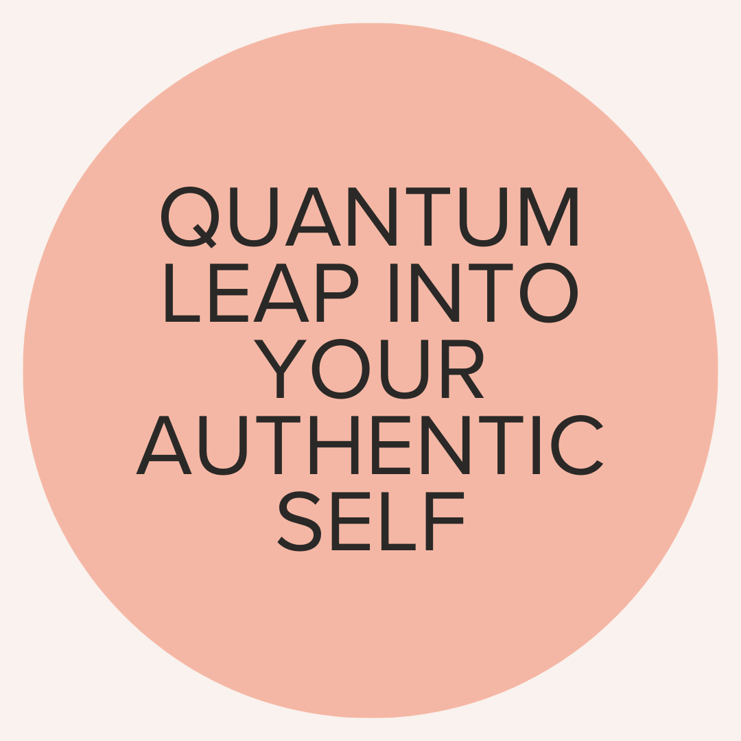 Quantum leap into your authentic self