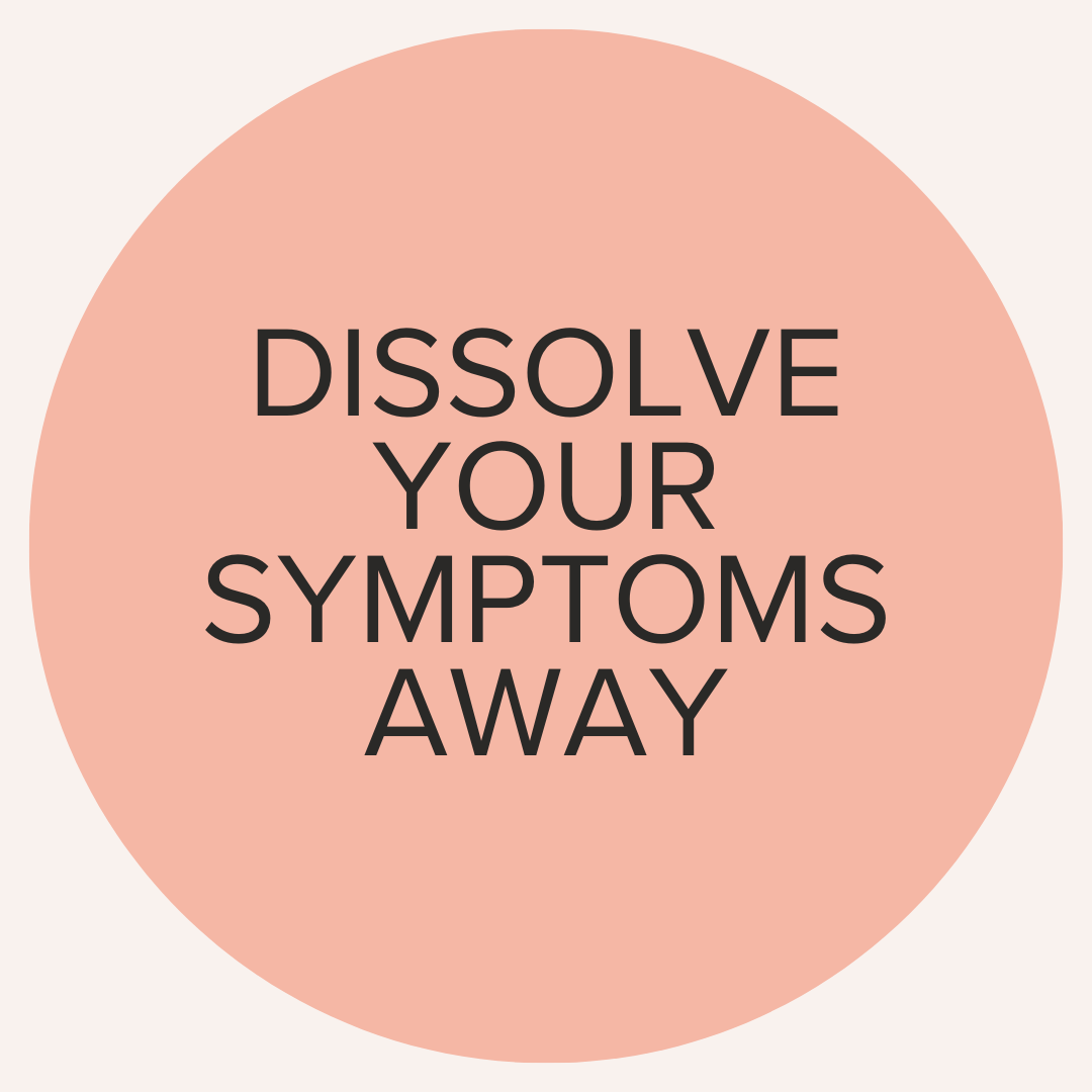 Dissolve your symptoms away