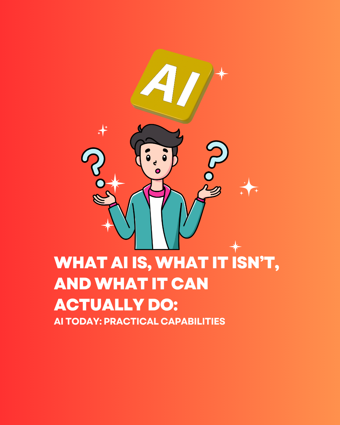 What AI is, what it isn’t, and what it can actually do
