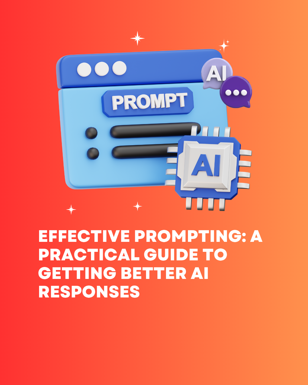 Effective Prompting: A Practical Guide to Getting Better AI Responses