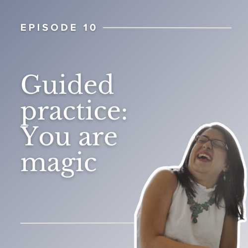 Episode 10: [Practice] You are magic - guided meditation