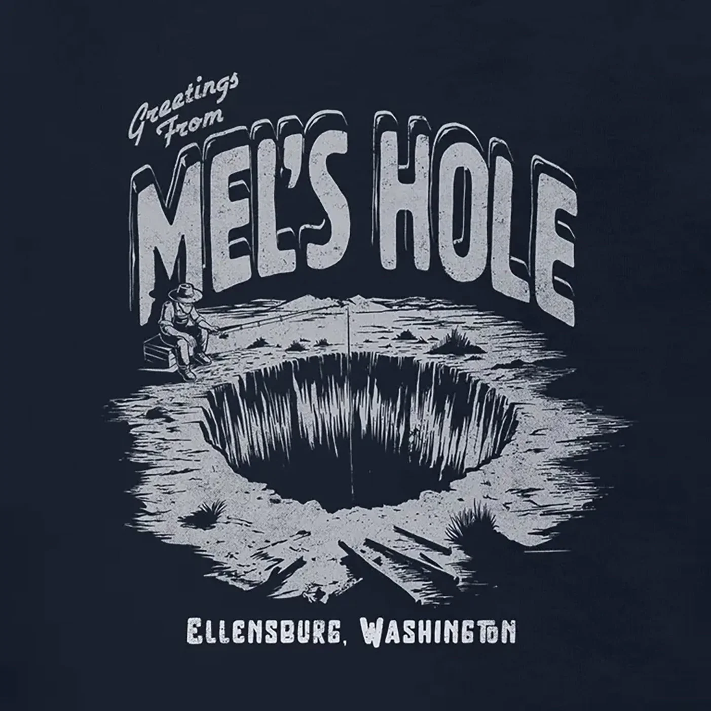 t-shirt that is fashioned like a tourism ad that says "Greeting From Mel's Hole, Ellensburge,  WA" with an illustration for a big hole in the ground with a man fishing into it.