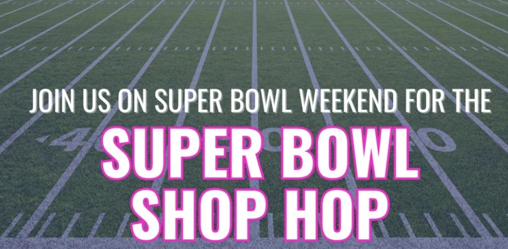 Super Bowl Shop Hop - Day 2