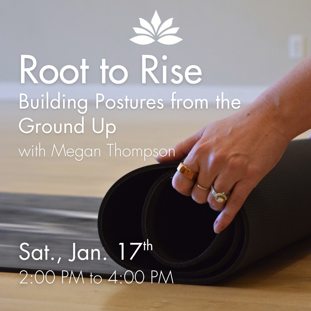 Root to Rise: Building Postures from the Ground Up with Megan
