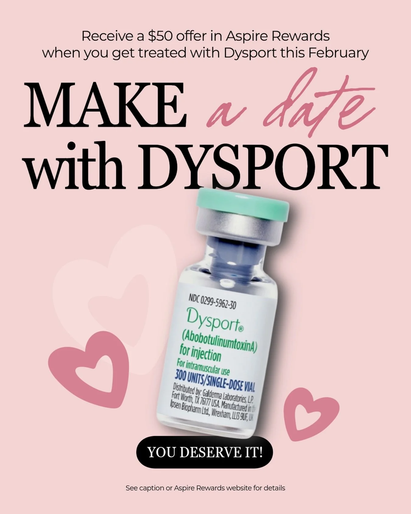Get treated with Dysport this February to receive a $50 Off Dysport offer through Aspire Rewards for use at your next treatment! 

Details: You must have an Aspire Rewards account. You can&rsquo;t have been treated with Dysport in the last 90 days. $