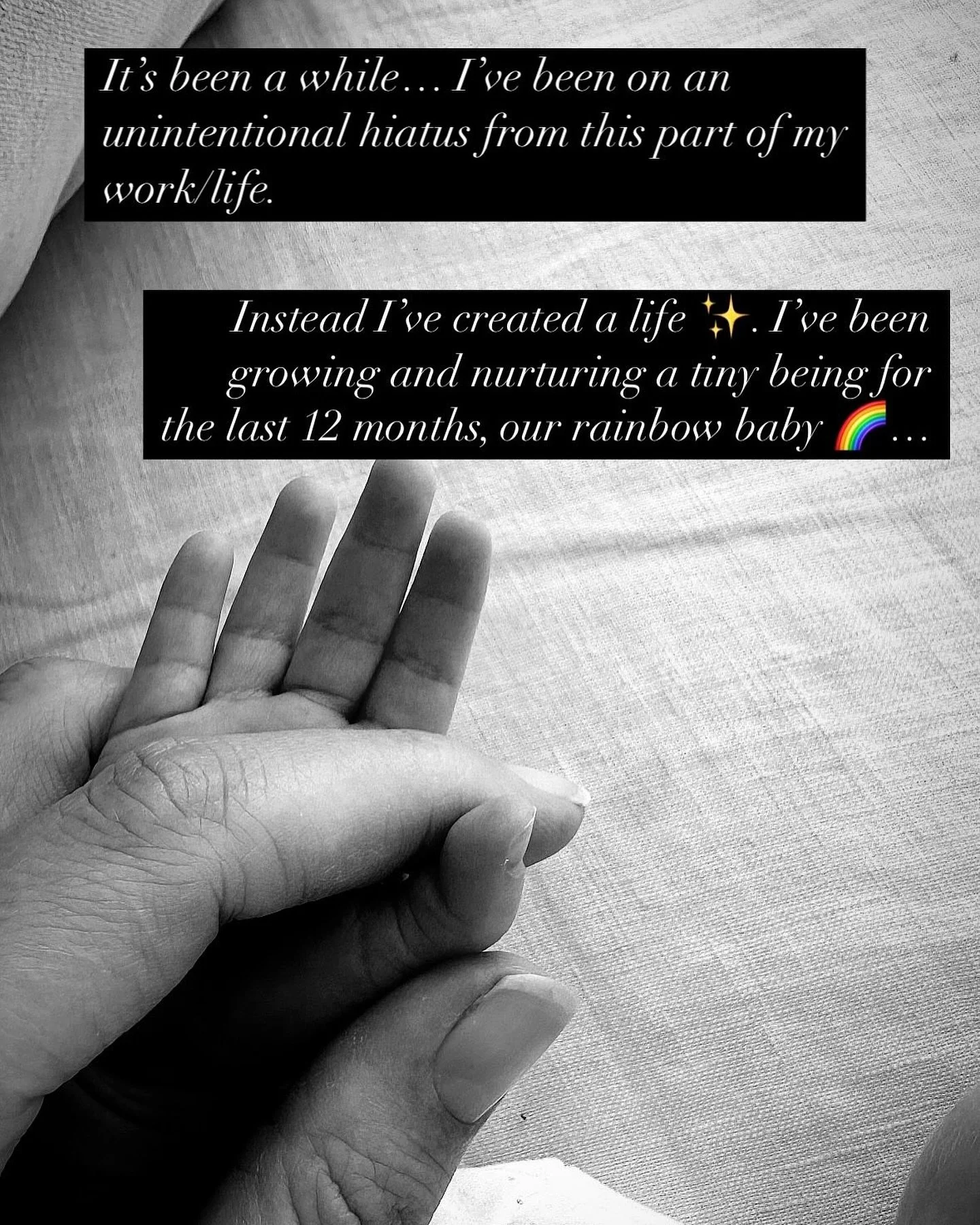 It&rsquo;s been a while&hellip; I&rsquo;ve been on an unintentional hiatus from this part of my work/life. 

Instead I&rsquo;ve created a life ✨. I&rsquo;ve been growing and nurturing a tiny being for the last 12 months, our rainbow baby 🌈.

In this