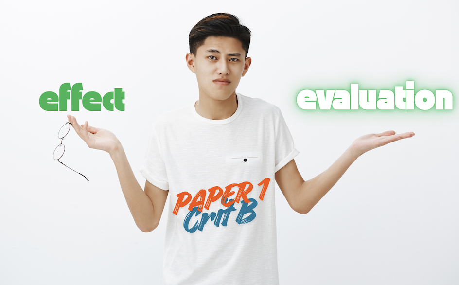 IB English A Paper 1 — Effect vs Evaluation: Crit B