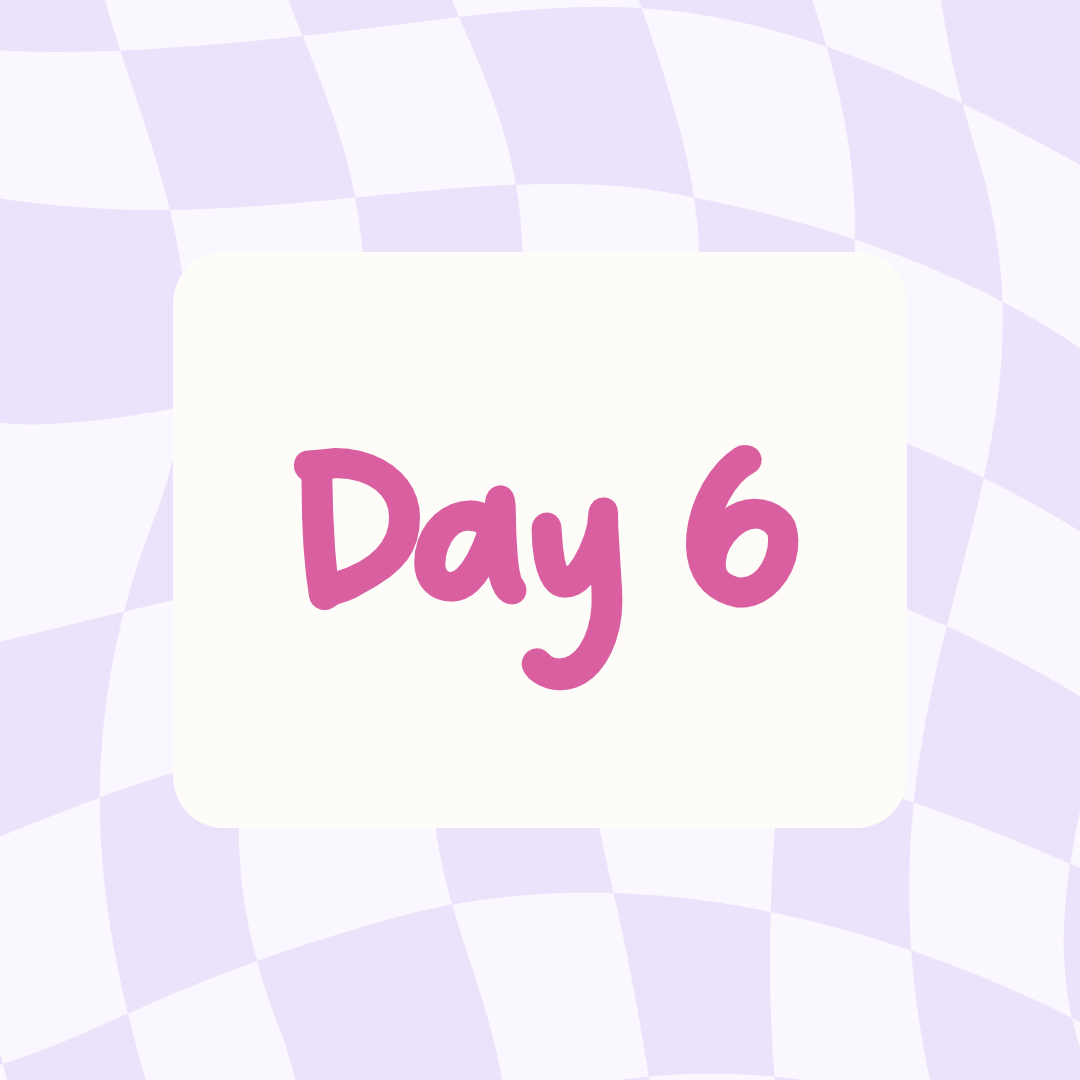 purple wavy checkered background with white rectangle and pink text says Day 6