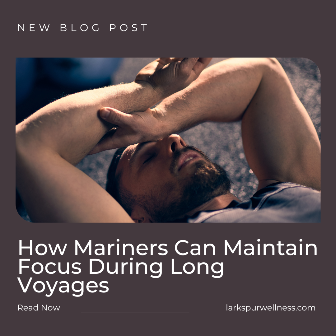Fatigue at Sea: How Mariners Can Maintain Focus During Long Voyages