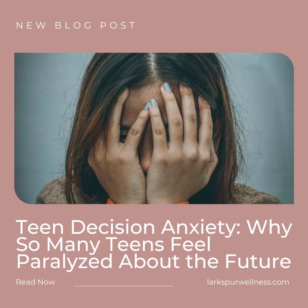 Teen Decision Anxiety: Why So Many Teens Feel Paralyzed About the Future