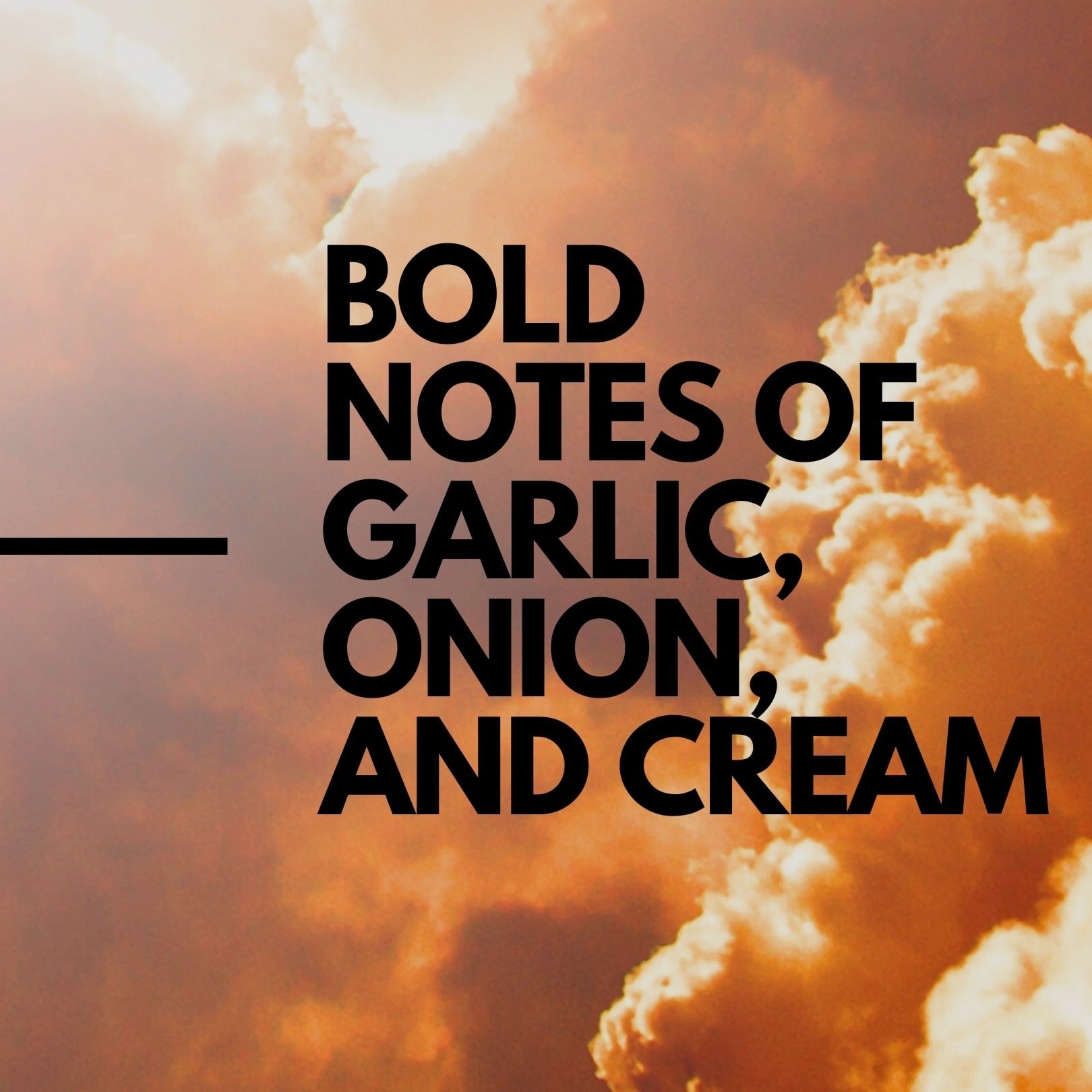 GARLIC SAUCE BY HOUSE OF SACCI:
Embark on a flavorful journey with bold notes of garlic, onion, and cream. This savory, complex, and satisfying hybrid is known for its pungent aroma that leaves a lasting impression.