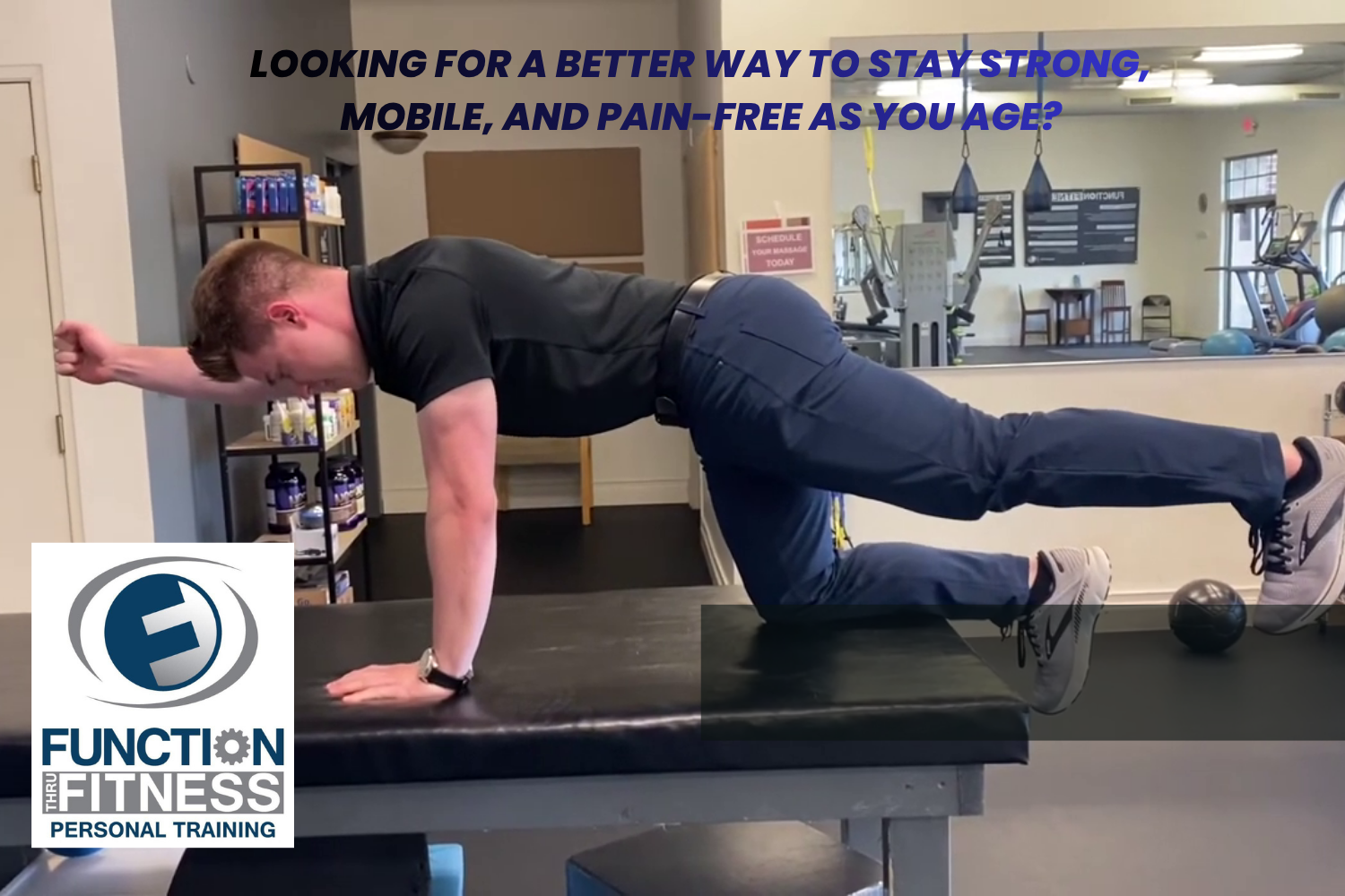 Function Thru Fitness trainer demonstrating a bird-dog exercise on a table in the studio, with text asking 'Looking for a better way to stay strong, mobile, and pain-free as you age?