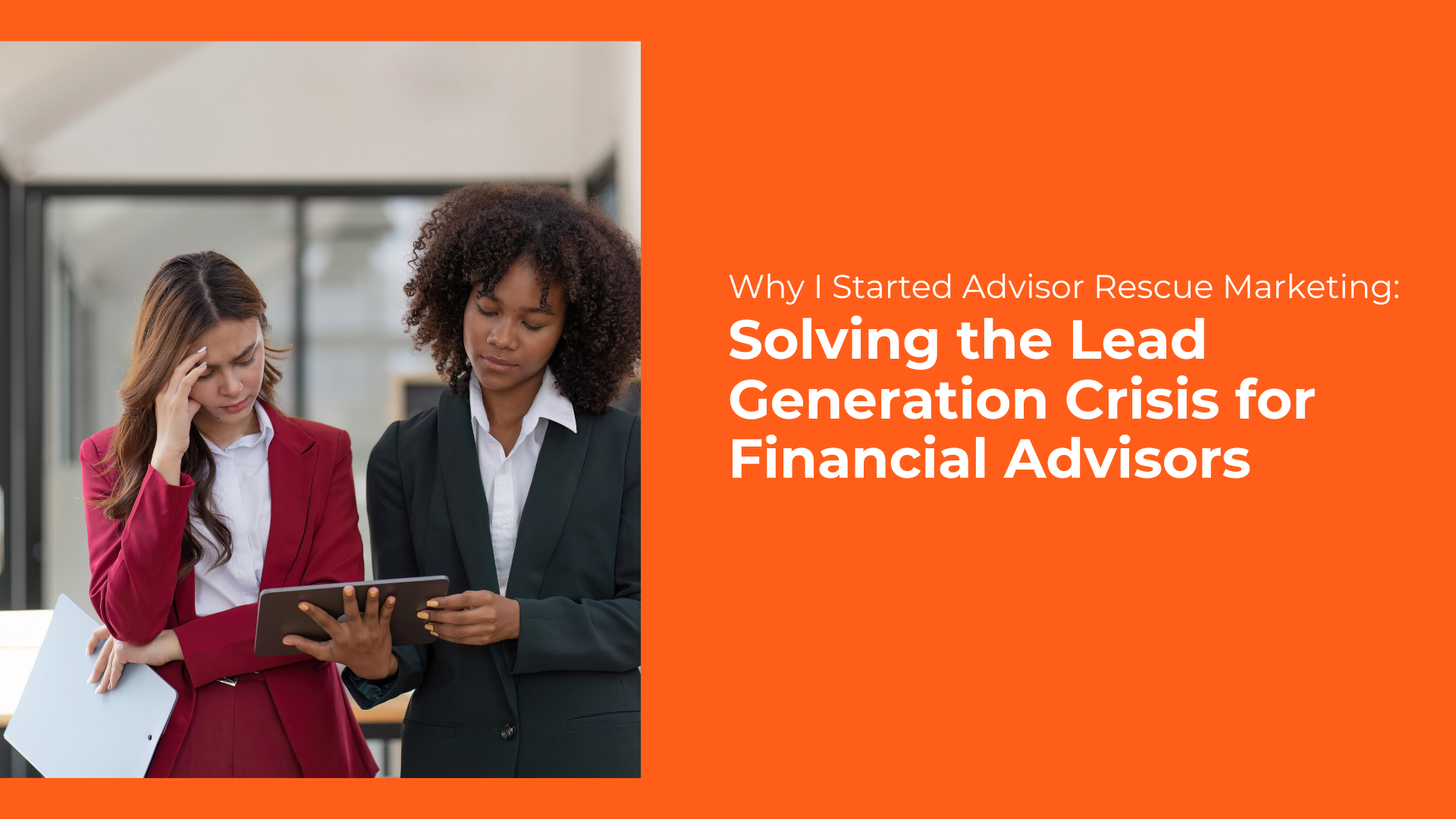 Why I Started Advisor Rescue Marketing: Solving the Lead Generation Crisis for Financial Advisors