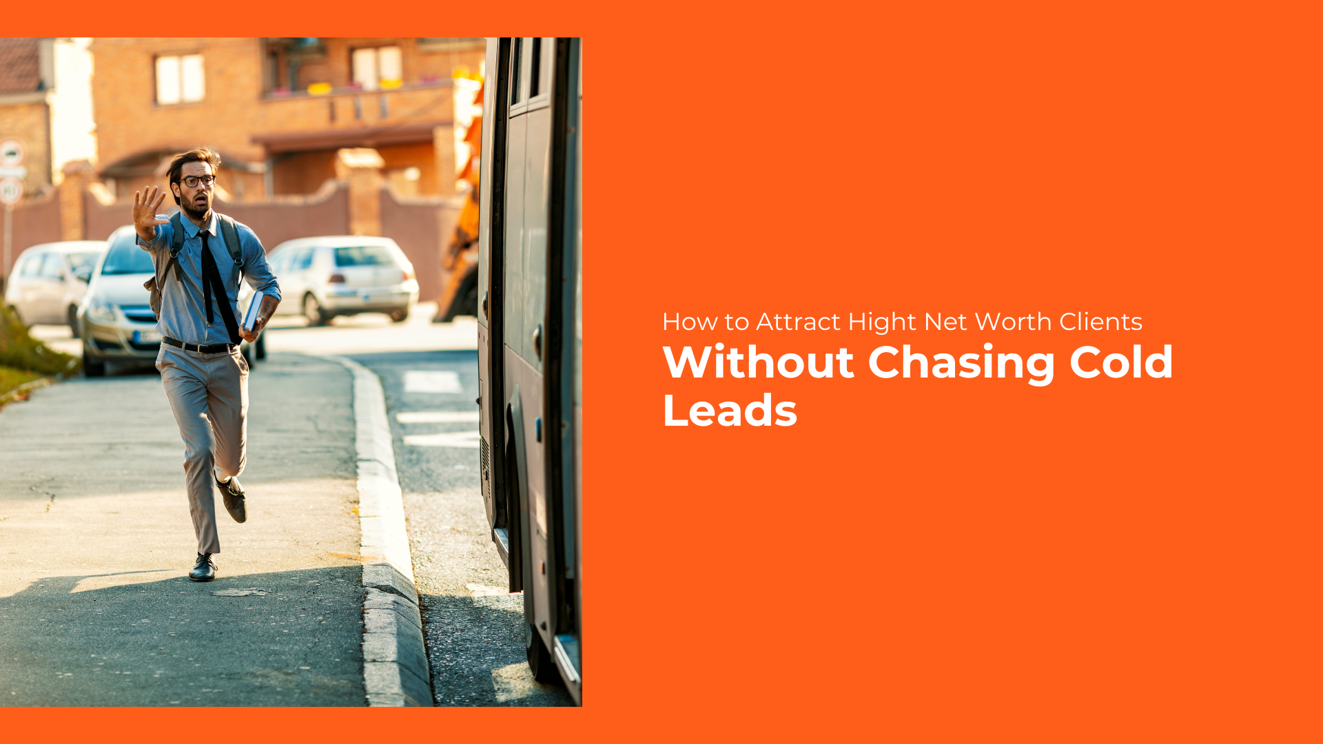 How to Attract High Net Worth Clients Without Chasing Cold Leads
