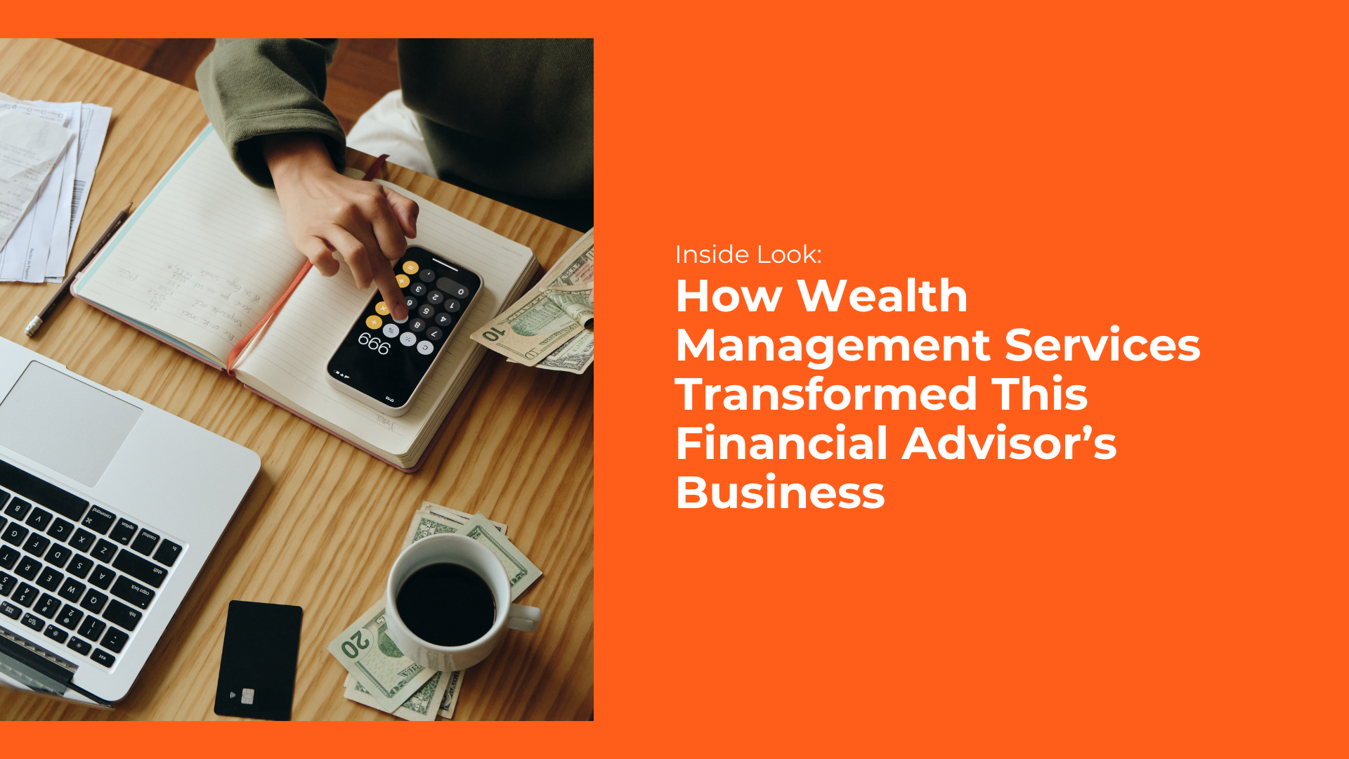 Inside Look: How Wealth Management Services Transformed This Financial Advisor’s Business