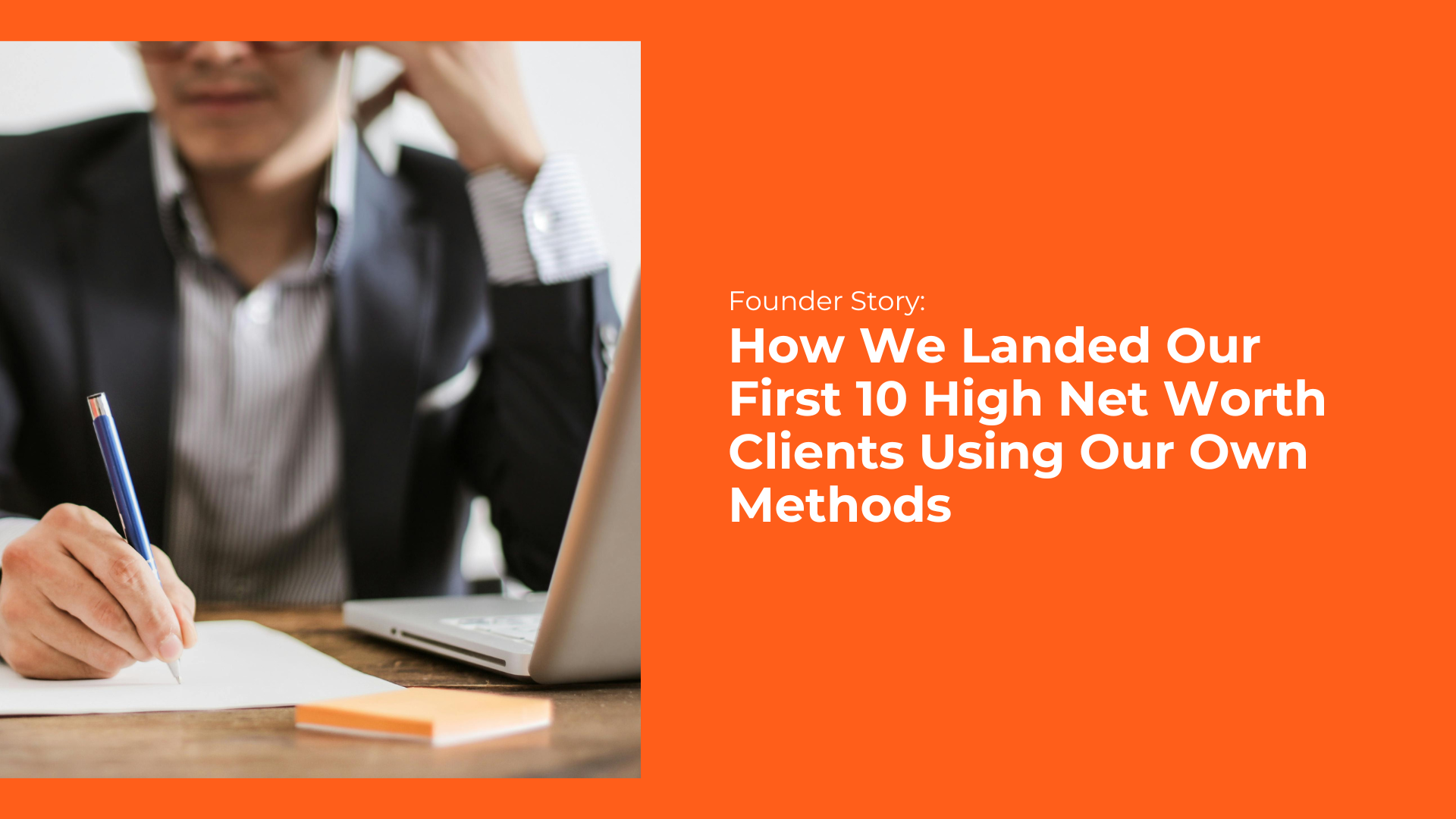 Founder Story: How We Landed Our First 10 High Net Worth Clients Using Our Own Methods