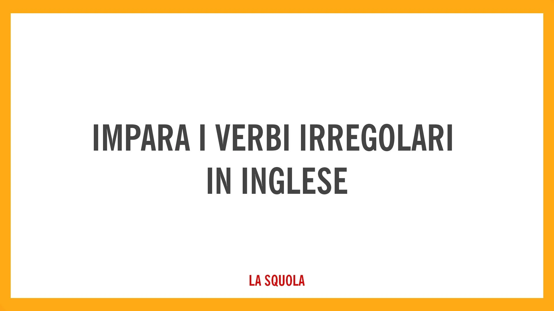 IMPARA I VERBI IRREGOLARI IN INGLESE IN 20 MINUTI