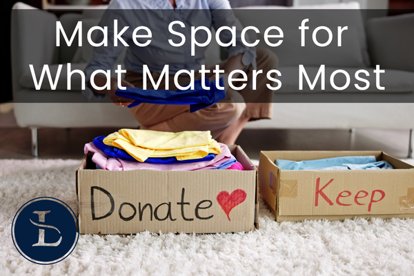 Make Space for What Matters Most