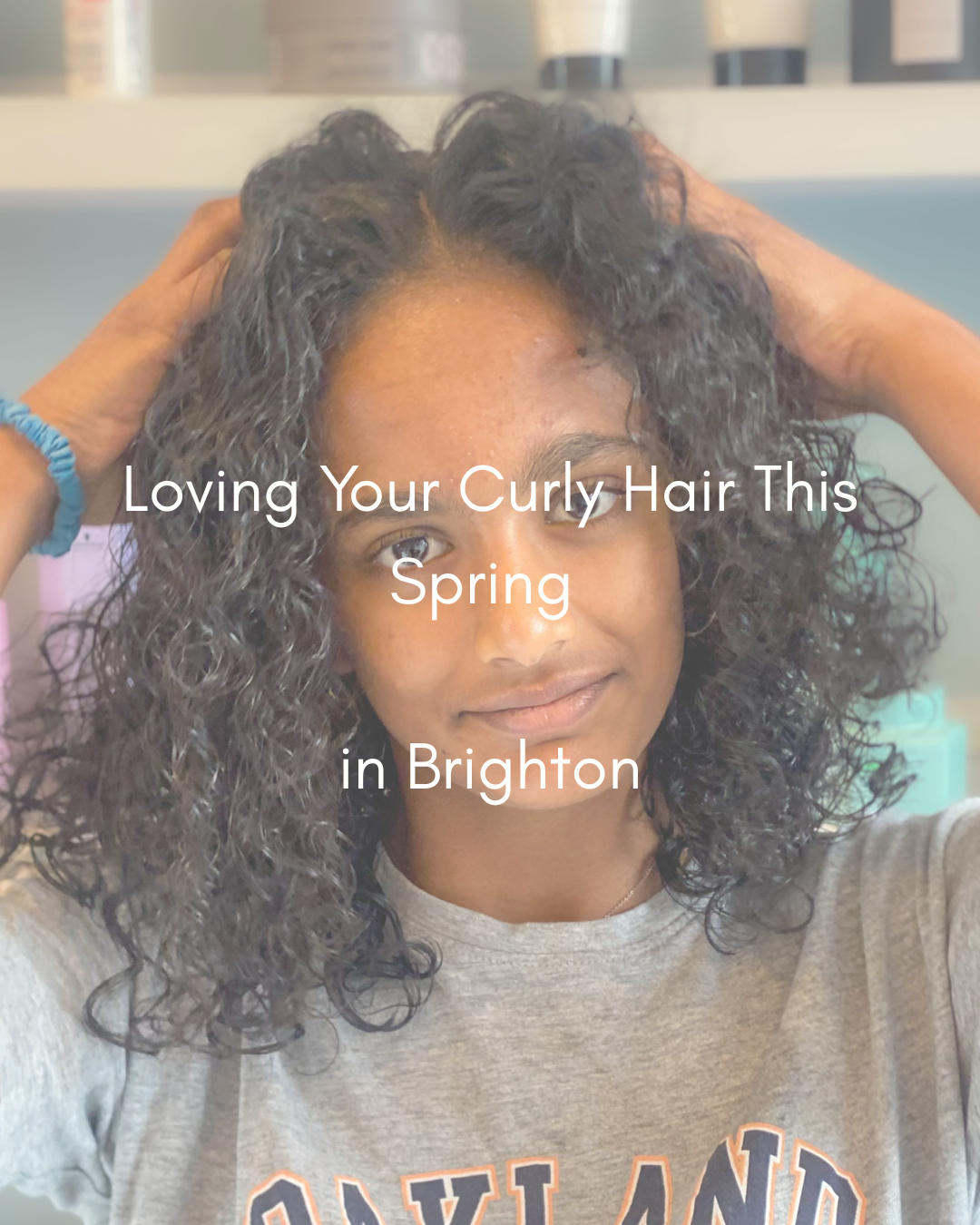 Loving Your Curly Hair This Spring in Brighton