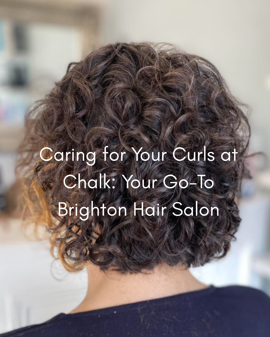 Caring for Your Curls at Chalk: Your Go-To Brighton Hair Salon