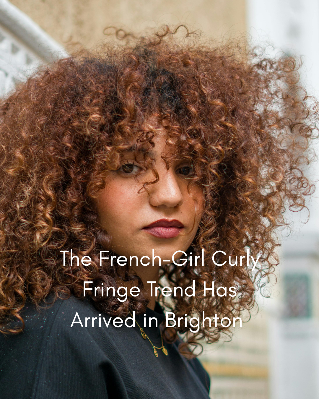 The French-Girl Curly Fringe Trend Has Arrived in Brighton And It’s the Perfect Fringe for Curly Hair