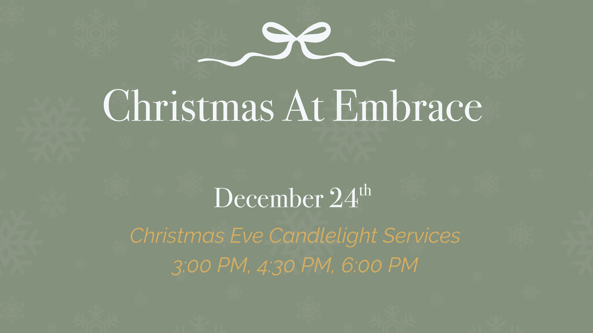 CHRISTMAS EVE CANDLELIGHT SERVICES AT 3:00 PM, 4:30 PM, AND 6:00 PM