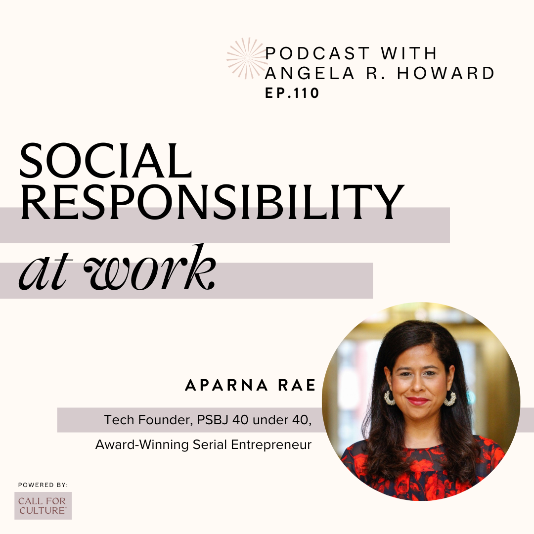 Podcast cover image featuring Angela R. Howard on social responsibility at work, episode 110, with a headshot of Aparna Rae, text highlighting her achievements as a tech founder and serial entrepreneur, and a call for culture logo.