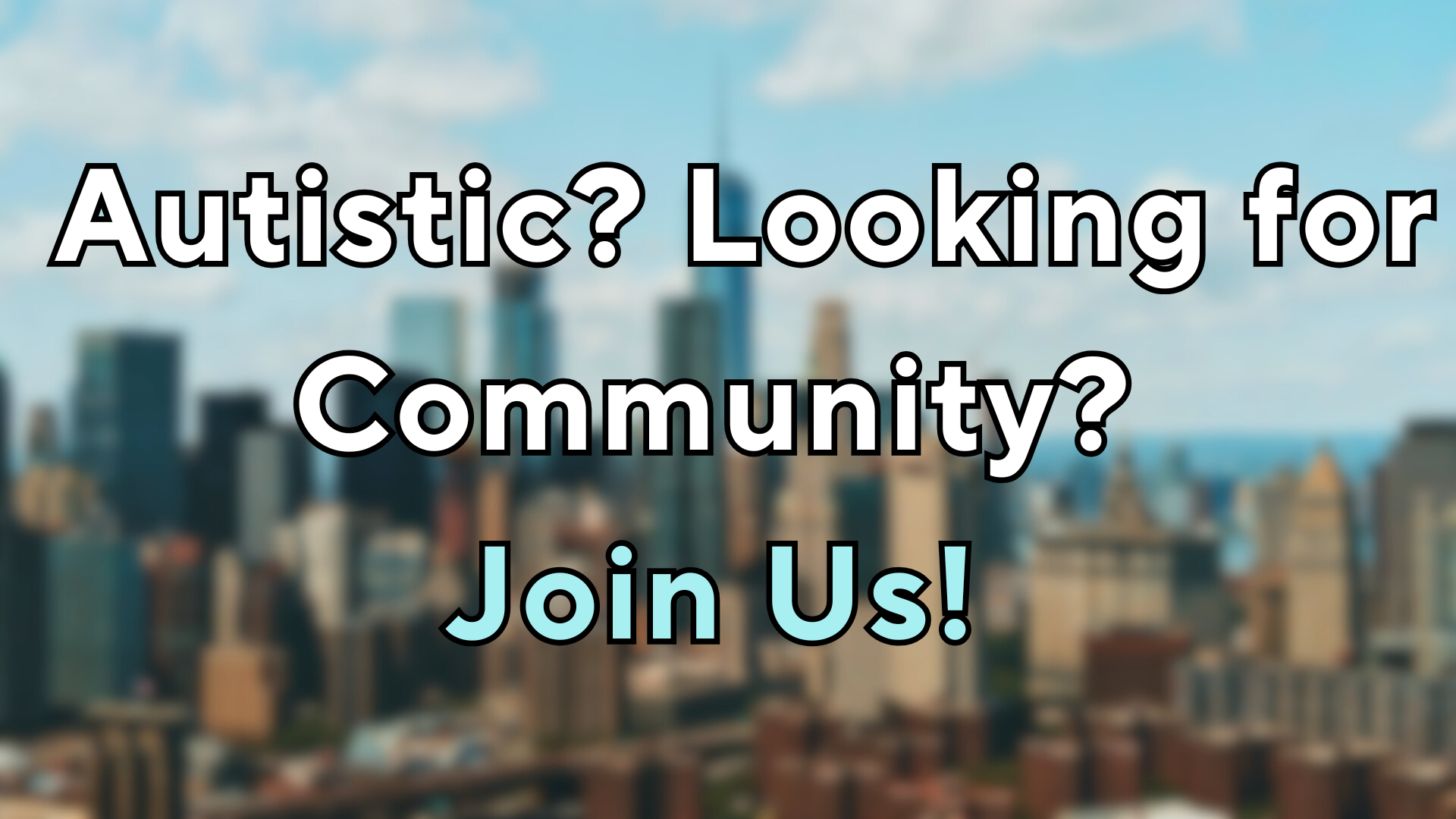 Autistic? Looking for Community? Join Us!